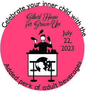 gilbert house for grown ups logo with date